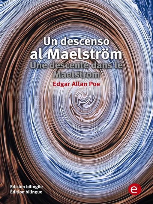 Title details for Un descenso al Maesltröm/Unes descente dans le maelstrom by Edgar Allan Poe - Available